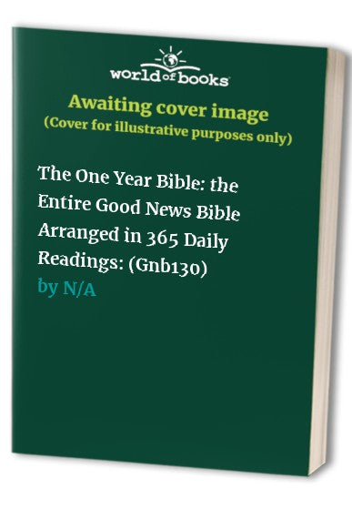 The One Year Bible: the Entire Good News Bible Arranged in 365 Daily Readings