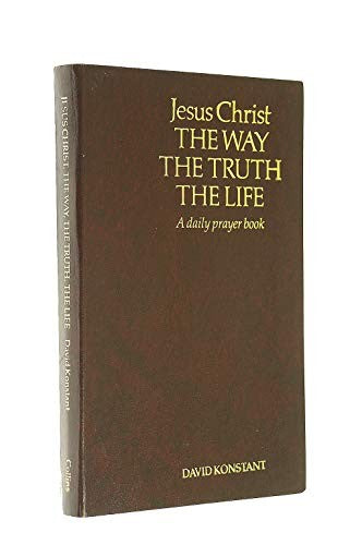 Jesus Christ - The Way, the Truth and the Life: A Daily Prayer Book