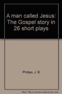A man called Jesus: The Gospel story in 26 short plays 