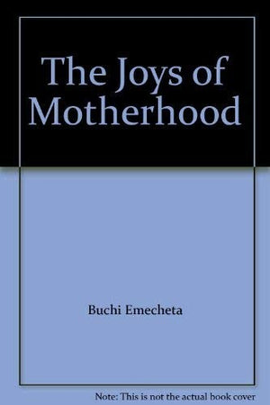The Joys of Motherhood