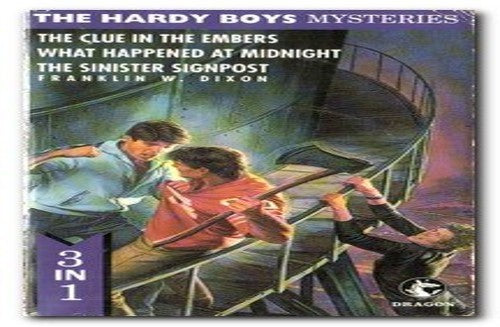 THE HARDY BOYS MYSTERIES: THE CLUE IN THE EMBERS , WHAT HAPPENED AT MIDNIGHT AND THE SINISTER SIGNPOST.