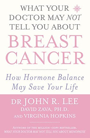 What Your Doctor May NOT Tell You About Breast Cancer