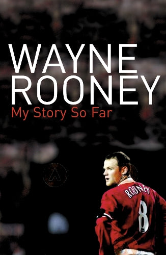Wayne Rooney: My Story So Far