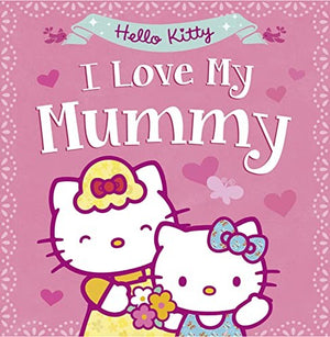 Hello Kitty: I Love My Mummy