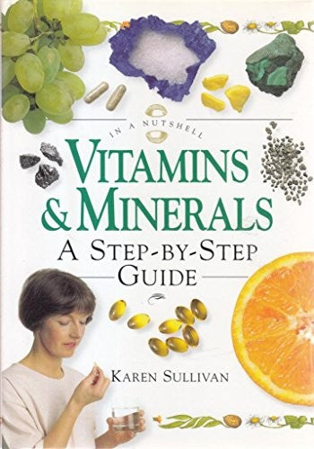 Vitamins & Minerals: A step-by-step Guide (In a Nutshell)