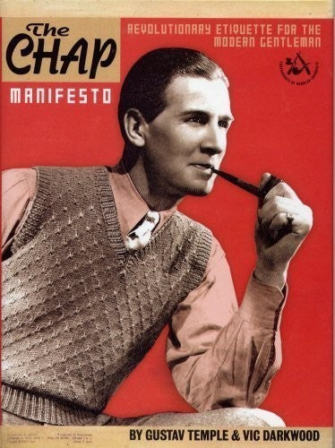 The Chap Manifesto. Revolutionary Etiquette For The Modern Gentleman