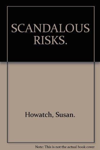 SCANDALOUS RISKS.