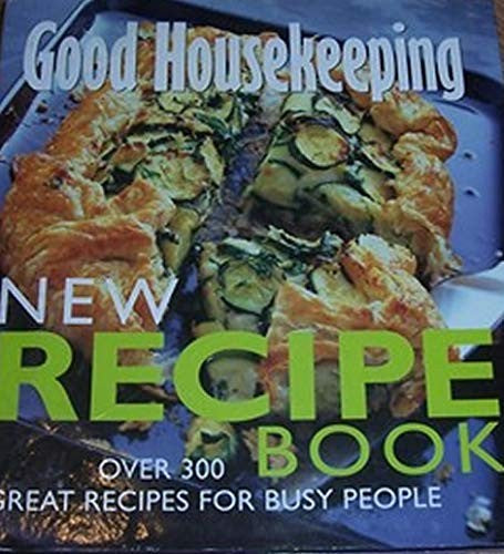 Good Housekeeping: New Recipe Book .. Over 300 great recipes for busy people