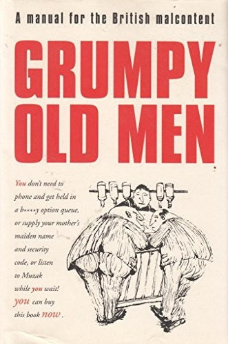 GRUMPY OLD MEN - A MANUAL FOR THE BRITISH MALCONTENT