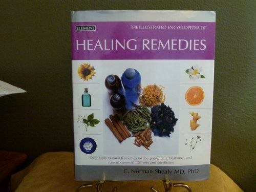 The Illustrated Encyclopedia of Healing Remedies by c. norman shealy md (2002-05-03)