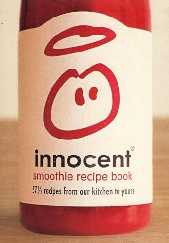 INNOCENT SMOOTHIE RECIPE BOOK: 57 AND A HALF RECIPES FROM OUR KITCHEN TO YOURS