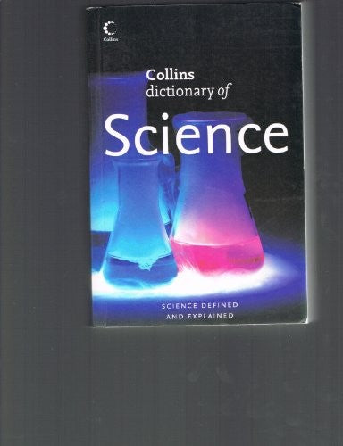 Collins Dictionary of Science Science Defined and Explained