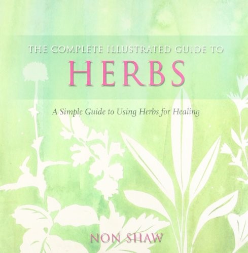The Complete Illustrated Guide To - Herbs