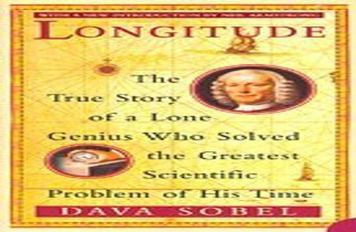 Longitude: The True Story of a Lone Genius Who Solved the Greatest Scientific Problem of his Time