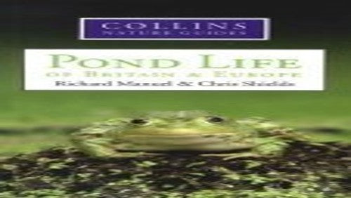 COLLINS NATURE GUIDE: POND LIFE OF BRITAIN & EUROPE. BY RICHARD MANUEL & CHRIS SHIELDS.