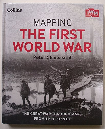 Mapping The First World War: The Great War Through Maps From 1914 - 1918