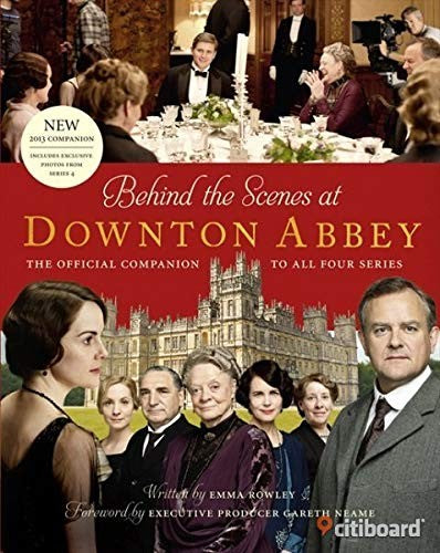 Behind the scenes at Downton Abbey , The official companion to all four series