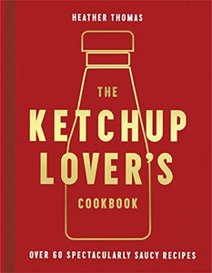 The Ketchup Lovers Cookbook 