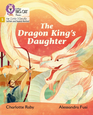 The Dragon King's Daughter: Phase 5 Set 5 (Big Cat Phonics for Little Wandle Letters and Sounds Revised)
