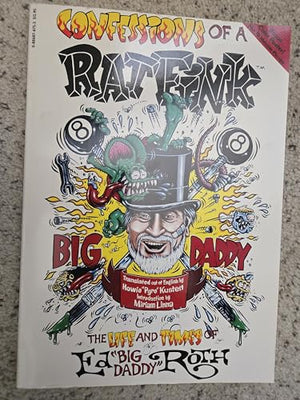 Confessions of a Rat Fink: The Life and Times of Ed "Big Daddy" Roth