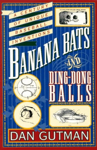Banana Bats and Ding-Dong Balls: A Century of Uniq Ue Basebal