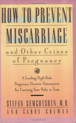 How to Prevent Miscarriage and Other Crises of Pregnancy