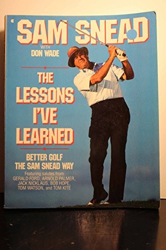 The Lessons Ive Learned Better Golf the Sam Snead Way