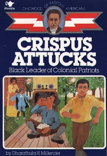 Crispus Attucks, Black Leader of Colonial Patriots