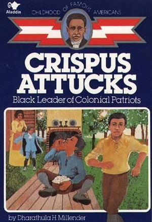 Crispus Attucks, Black Leader of Colonial Patriots
