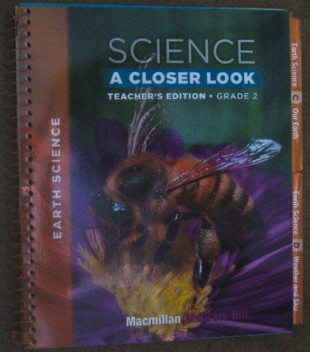 Macmillan/McGraw-Hill Science, a Closer Look, Grade 2, Teacher Edition - Earth Science
