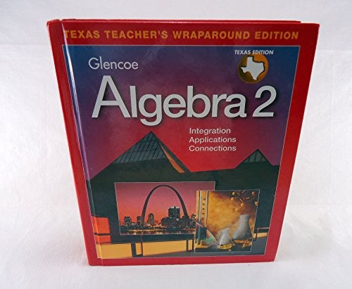 GLENCOE ALGEBRA 2: INTEGRATION, APPLICATIONS, CONNECTIONS