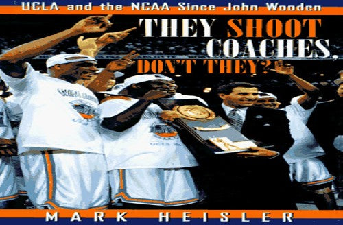 They Shoot Coaches, Don'T They?: Ucla and the Ncaa since Joh