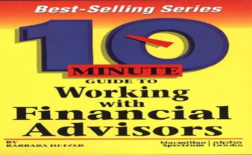 10 Minute Guide to Working with Financial Advisors