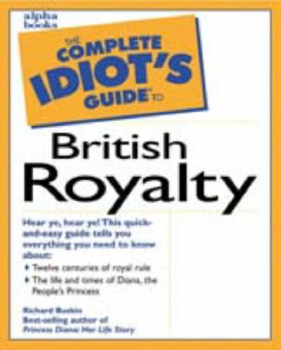 The Complete Idiot's Guide to British Royalty