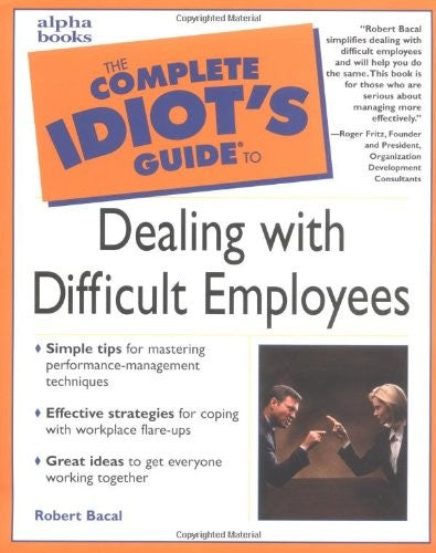The Complete Idiot's Guide to Handling Difficult Employees
