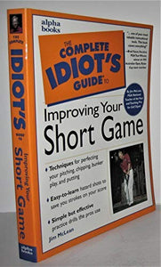 Complete Idiot's Guide to Improving Your Short Game 