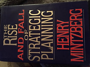 The Rise and Fall of Strategic Planning 