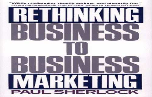 Rethinking Business-to-business Marketing