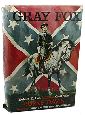 Gray Fox  Robert E Lee  the Civil War
