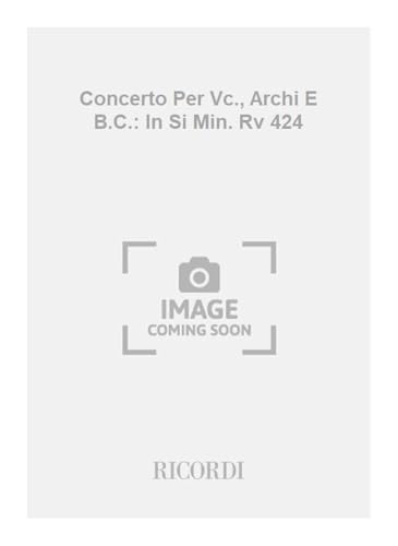 CONCERTI PER VC., ARCHI E B.C.: IN SI MIN. RV 424 ORCHESTRE