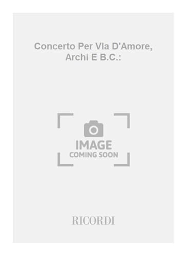 CONCERTI PER VLA D'AMORE, ARCHI E B.C.: ORCHESTRE