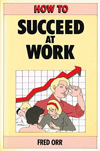 How to Succeed at Work