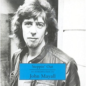 Steppin' Out: AN INTRODUCTION TO John Mayall 