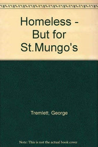 Homeless - But for St.Mungo's 