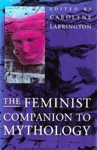 The Feminist Companion to Mythology 