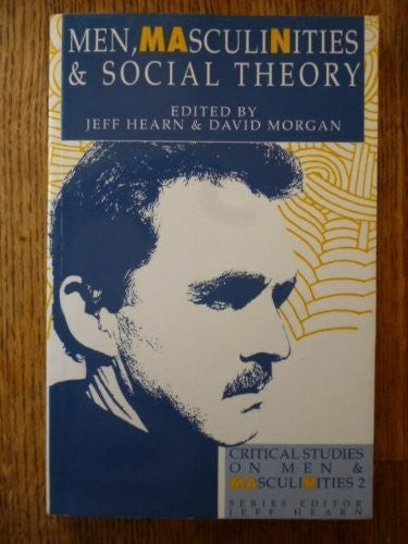 Men, Masculinities and Social Theory