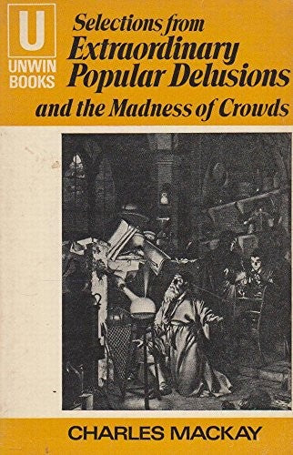 Extraordinary Popular Delusions and the Madness of Crowds