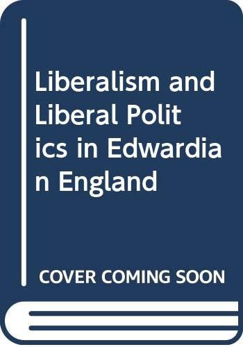 Liberalism and Liberal Politics in Edwardian England