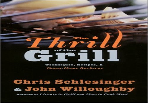 Thrill of the Grill : Techniques, Recipes, and Down-Home Barbecue