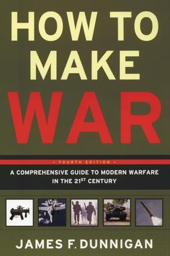How To Make War A Comprehensive Guide to Modern Warfare for the Post-Col d War Era
